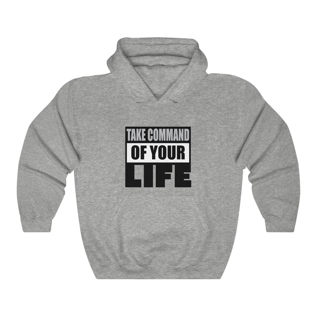 Take Command Of Your Life ™ Hooded Sweatshirt (more colors available)